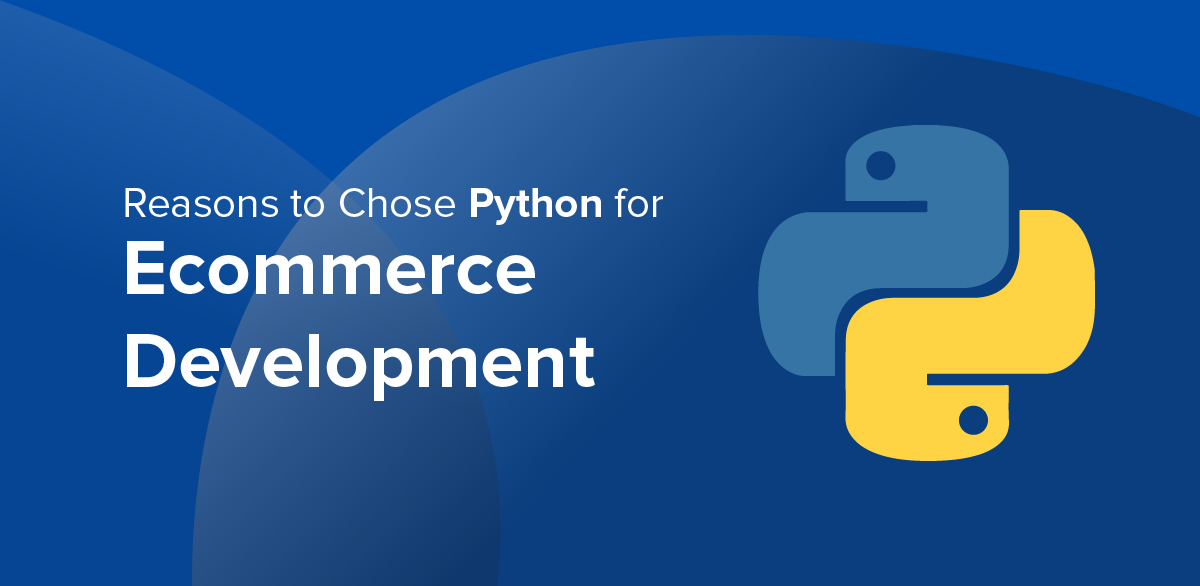 Top Reasons to Choose Python for Ecommerce Website Development